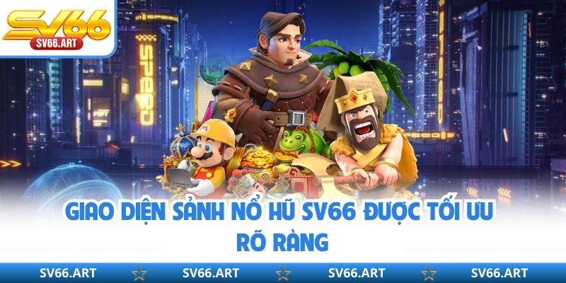 Nổ Hũ SV66 Giao diện sảnh nổ hũ SV66 được tối ưu rõ ràng
