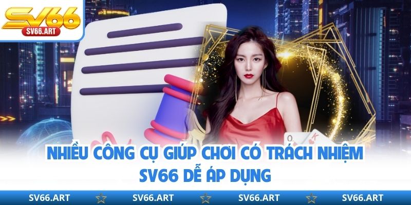 Chơi Có Trách Nhiệm SV66 Nhiều công cụ giúp chơi có trách nhiệm SV66 dễ áp dụng